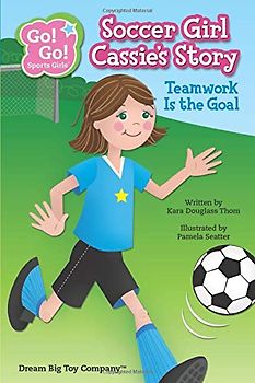 Soccer Girl Cassie's Story: Teamwork Is the Goal (Go! Go! Sports Girls (6 Book Series), Band 3)
