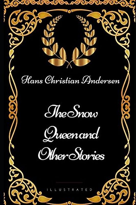 The Snow Queen and Other Stories: By Hans Christian Andersen - Illustrated
