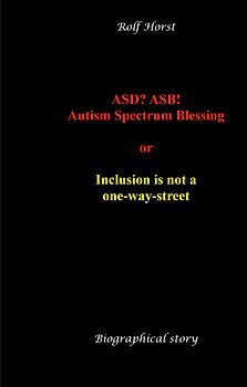 ASD? ASB! Autism Spectrum Blessing: Inclusion, Rinzai Zen, Diagnosis, Therapy, Addiction, Neurotypical, Overload, Meltdown, Shutdown, Masking, post-traumatic stress disorder