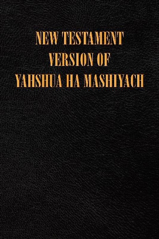 New Testament Version of Yahshua Ha Mashiyach