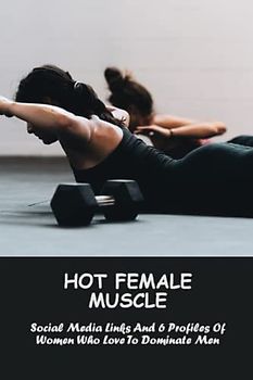 Hot Female Muscle: Social Media Links And 6 Profiles Of Women Who Love To Dominate Men