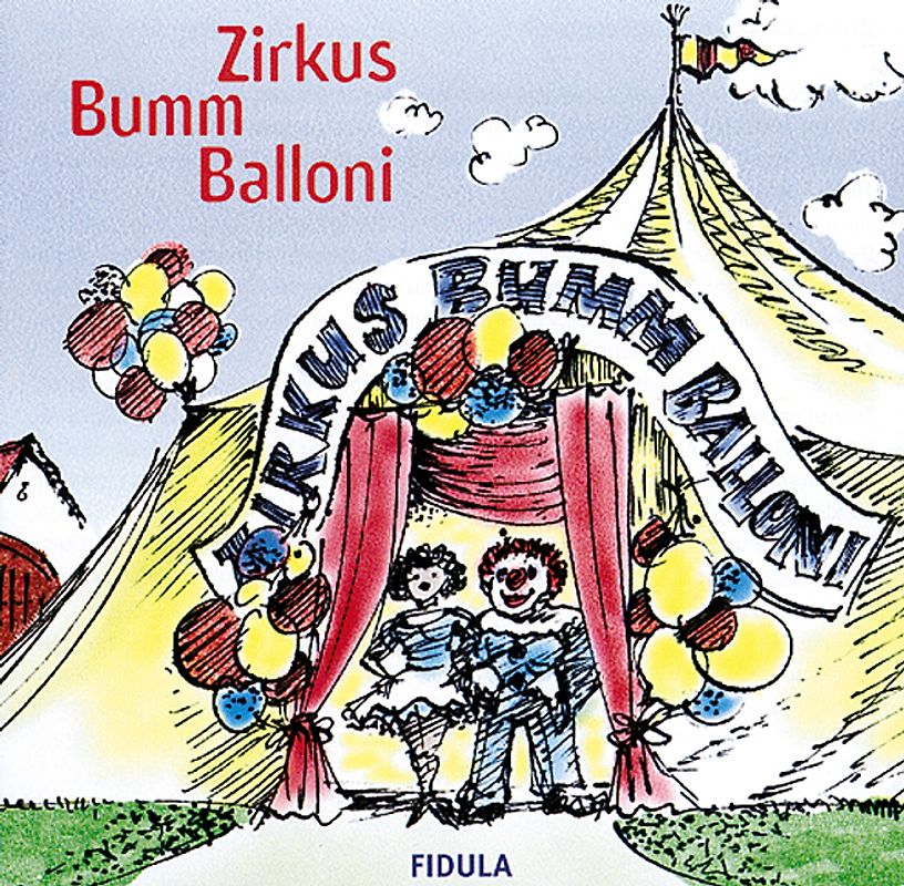 Zirkus Bumm Balloni. Klassische und neue Zirkusmusiken und -lieder,... / Zirkus Bumm Balloni. Klassische und neue Zirkusmusiken und -lieder
