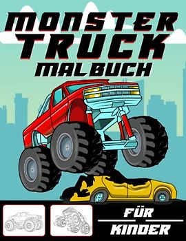 Monster Truck Malbuch Für Kinder: Monster Truck Malbuch Ab 4 Jahren - Perfektes Geschenk-Malbuch Für Jungen Von 4-8 Jahren