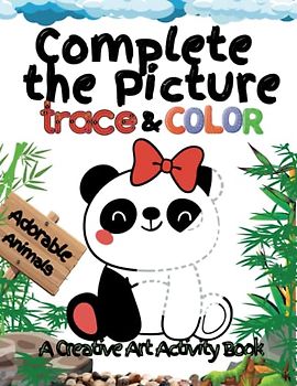 Complete the Picture: Trace & Color: A Creative Art Activity Book Featuring Adorable Animals