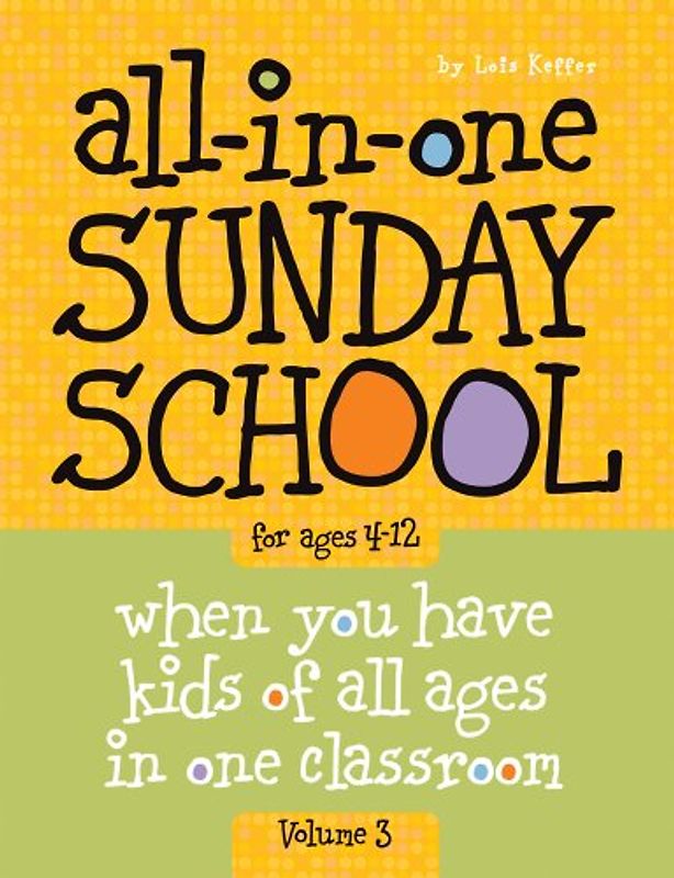 All-In-One Sunday School for Ages 4-12 (Volume 3): When You Have Kids of All Ages in One Classroom
