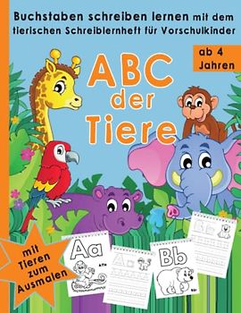 ABC der Tiere: Buchstaben schreiben lernen mit dem tierischen Schreiblernheft für Vorschulkinder