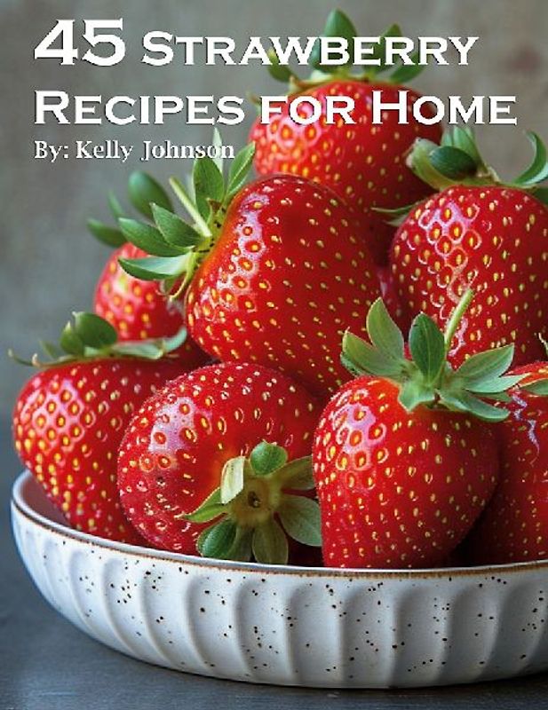 45 Strawberry Recipes for Home