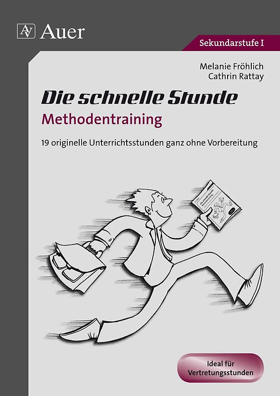 Die schnelle Stunde Methodentraining. 19 orginelle Unterrichtsstunden ganz ohne Vorbereitung (5. bis 10. Klasse)