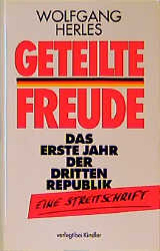 Geteilte Freude. Das erste Jahr der dritten Republik. Eine Streitschrift