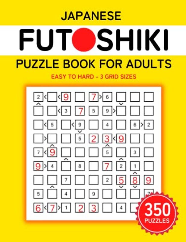 Japanese Futoshiki Puzzle Book For Adults: 350 Easy To Hard Japanese Math Logic Puzzles