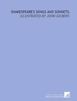 Shakespeare's songs and sonnets.: Illustrated by John Gilbert.