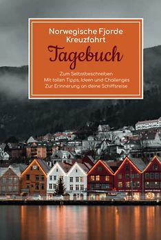 Norwegische Fjorde Kreuzfahrt Tagebuch - Zum Selbstbeschreiben - Mit tollen Tipps, Ideen und Challenges - Zur Erinnerung an deine Schiffsreise