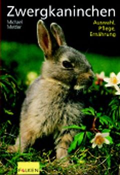 Zwergkaninchen. Auswahl, Pflege, Ernährung