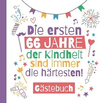 Die ersten 66 Jahre der Kindheit sind immer die härtesten - Gästebuch: Deko & lustige Geschenke zum 66.Geburtstag für Mann oder Frau - 66 Jahre ... zum Eintragen für Wünsche und Fotos der Gäste
