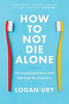 How to Not Die Alone: The Surprising Science That Will Help You Find Love