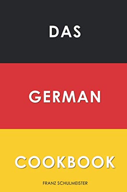Das German Cookbook: Schnitzel, Bratwurst, Strudel and other German Classics