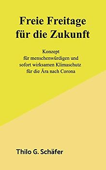 Freie Freitage für die Zukunft: Konzept für menschenwürdigen und sofort wirksamen Klimaschutz für die Ära nach Corona