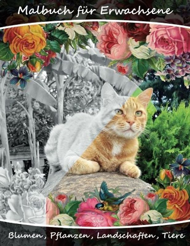 Malbuch für Erwachsene - Blumen, Tiere, Landschaften, Pflanzen: Eine Vielzahl von Abbildungen zum Ausmalen und Entspannen