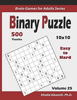 Binary Puzzle: 500 Easy to Hard (10x10) :: Keep Your Brain Young (Brain Games for Adults Series, Band 25)