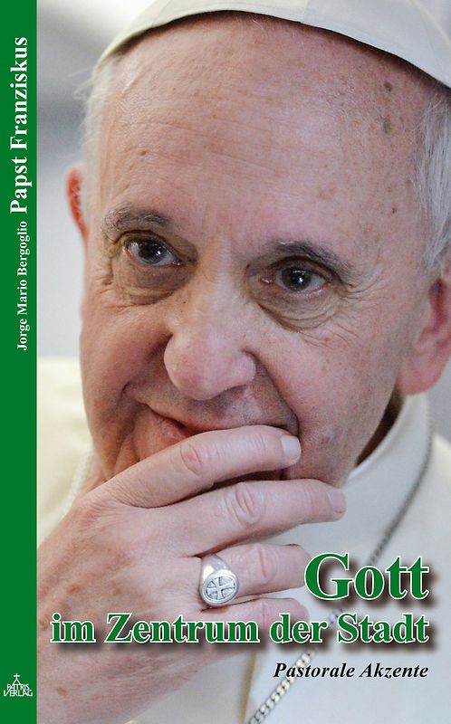 Papst Franziskus - Gott im Zentrum der Stadt