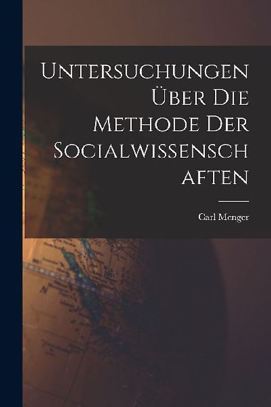 Untersuchungen über die Methode der Socialwissenschaften