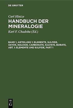 Carl Hintze: Handbuch der Mineralogie / Elemente, Sulfide, Oxyde, Haloide, Carbonate, Sulfate, Borate, Abt. 1: Elemente und Sulfide