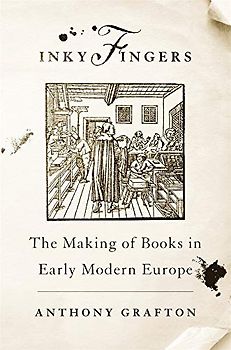 Inky Fingers: The Making of Books in Early Modern Europe