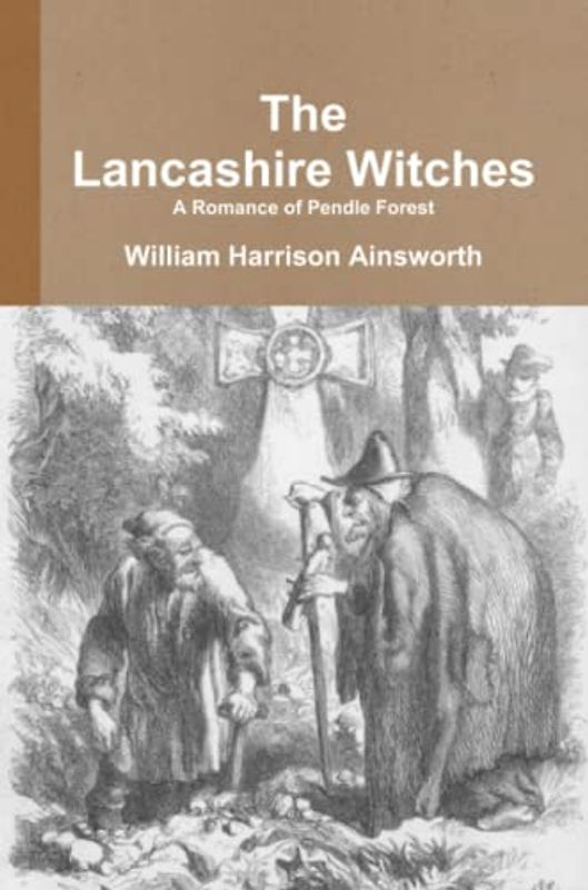 The Lancashire Witches A Romance of Pendle Forest