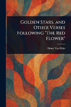 Golden Stars, and Other Verses Following "The Red Flower"