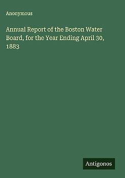 Annual Report of the Boston Water Board, for the Year Ending April 30, 1883