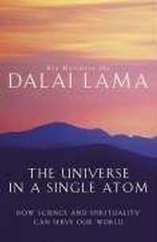 The Universe in a Single Atom: How Science and Spirituality Can Serve Our World