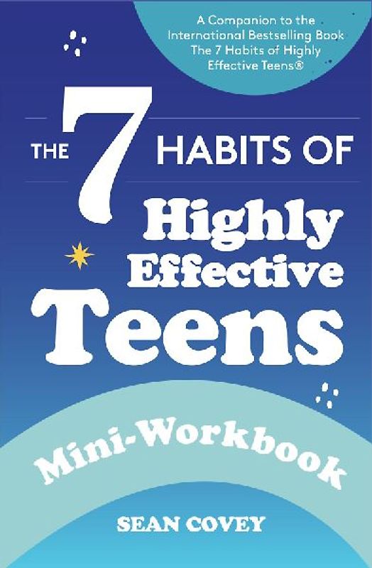 The 7 Habits of Highly Effective Teens: Mini-Workbook
