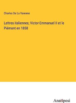 Lettres italiennes; Victor-Emmanuel II et le Piémont en 1858