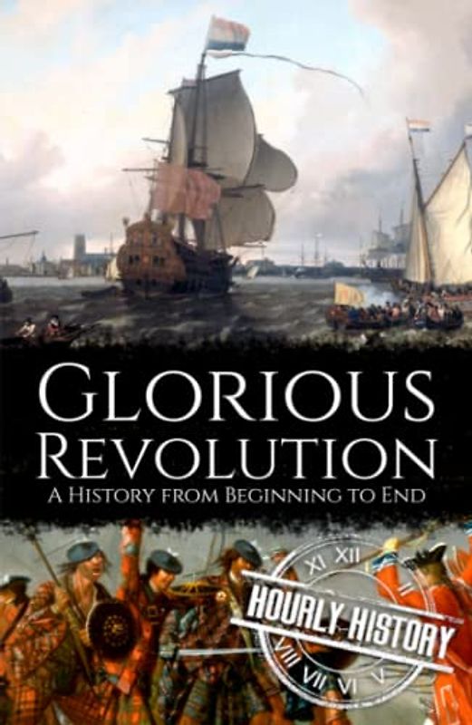 Glorious Revolution: A History from Beginning to End