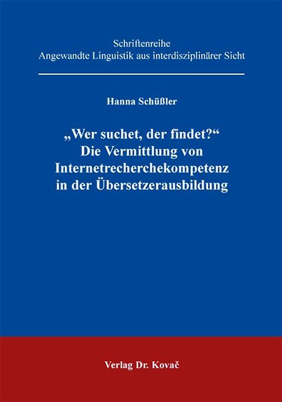 "Wer suchet, der findet?" - Die Vermittlung von Internetrecherchekompetenz in der Übersetzerausbildung