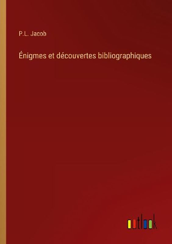 Énigmes et découvertes bibliographiques