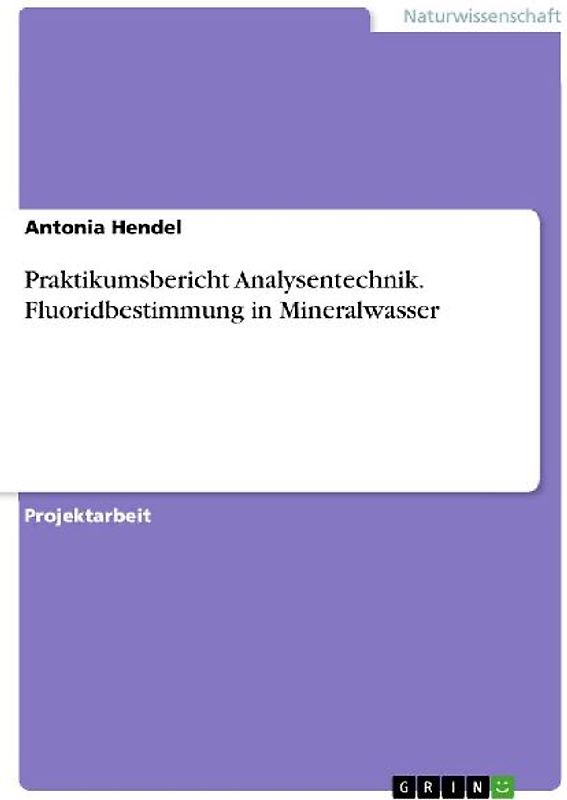 Praktikumsbericht Analysentechnik. Fluoridbestimmung in Mineralwasser