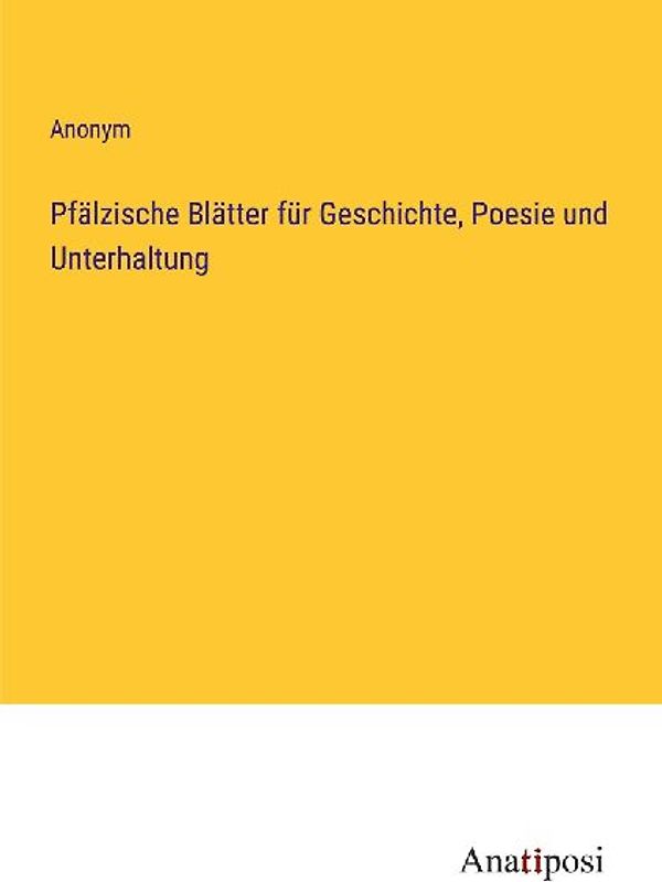 Pfälzische Blätter für Geschichte, Poesie und Unterhaltung