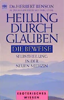 Heilung durch Glauben. Die Beweise. Selbstheilung in der neuen Medizin