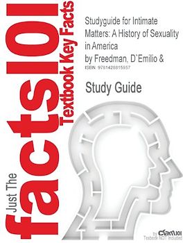 Cram101 Textbook Outlines: To accompany: Intimate Matters: A History of Sexuality in America by D`Emilio & Freedman [2nd Edition] - Cram101 Textbook Reviews