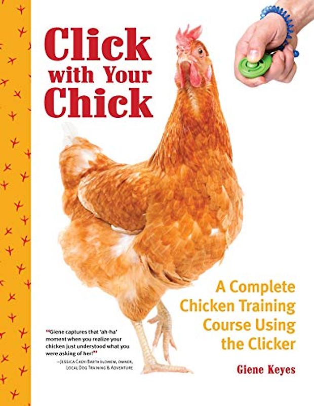 Click with Your Chick: A Complete Chicken Training Course Using the Clicker