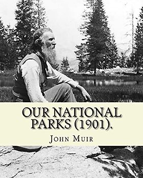 Our National Parks (1901). By: John Muir: John Muir ( April 21, 1838 – December 24, 1914) also known as "John of the Mountains", was a ... of wilderness in the United States.