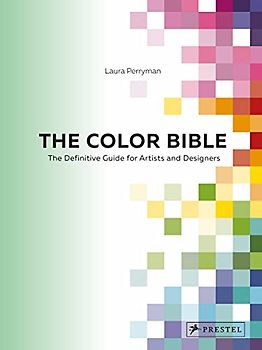 The Color Bible: The Definitive Guide for Artists and Designers