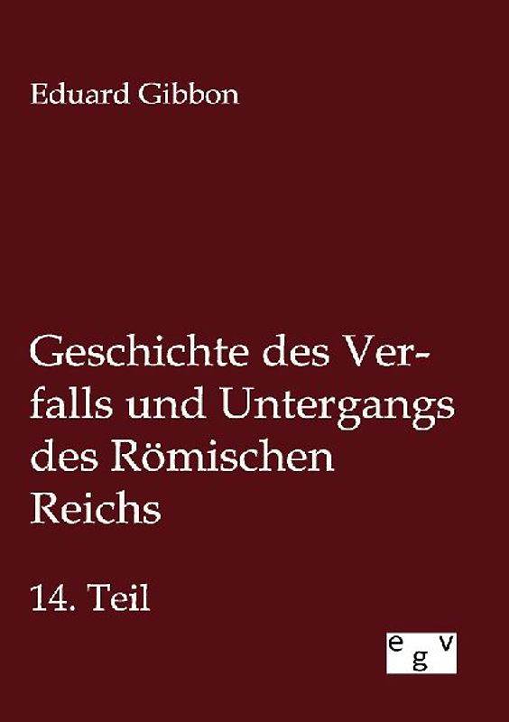 Geschichte des Verfalls und Untergangs des Römischen Reichs