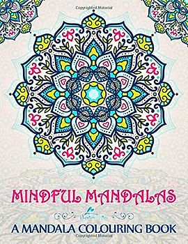 Mindful Mandalas: A Mandala Colouring Book
