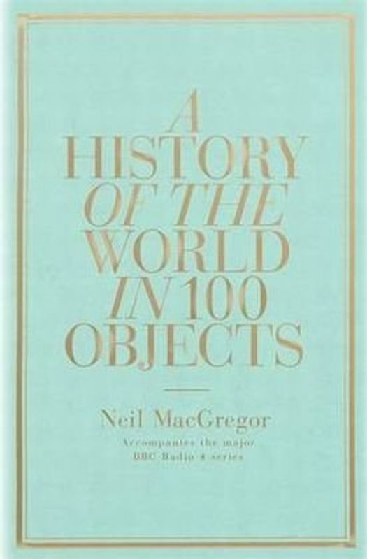 A History of the World in 100 Objects - Neil MacGregor