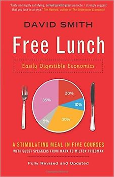 Free Lunch - Easily Digestible Economics - David Smith [Paperback]