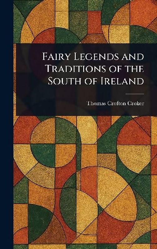 Fairy Legends and Traditions of the South of Ireland