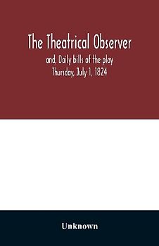 The Theatrical observer and, Daily bills of the play Thursday, July 1, 1824