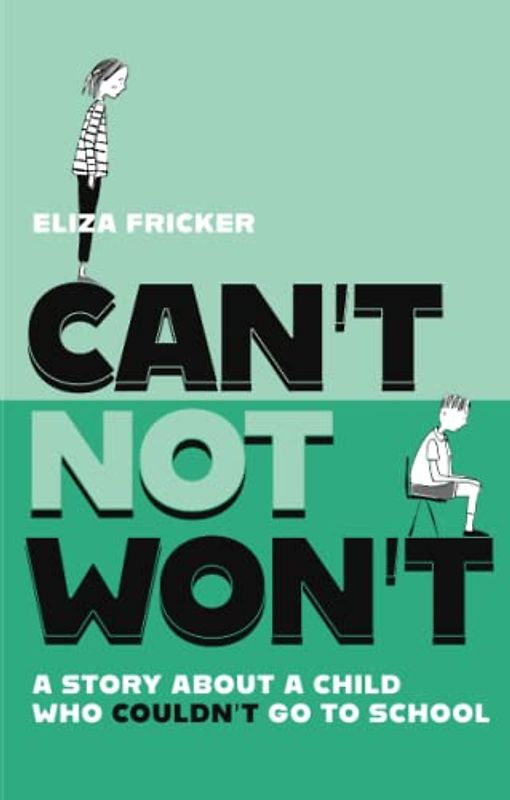 Can't Not Won't: A Story About a Child Who Couldn't Go to School